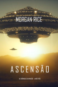 Title: Ascensao (As Cronicas da Invasao Livro Tres), Author: Morgan Rice