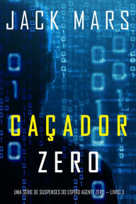 Title: Cacador Zero (Uma Serie de Suspenses do Espiao Agente Zero Livro 3), Author: Jack Mars