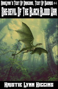 Title: AabiLynns Test Of Dragons, Test Of Swords #4 She-devil Of The Black Blood War, Author: Kristie Lynn Higgins