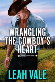 Title: Wrangling the Cowboy's Heart, Author: Leah Vale