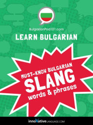 Title: Learn Bulgarian: Must-Know Bulgarian Slang Words & Phrases, Author: BulgarianPod101.com