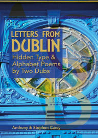 Title: Letters From Dublin - Hidden Type & Alphabet Poems by Two Dubs, Author: Anthony Carey