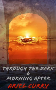 Title: Through the Dark and Morning After, Author: Ariel Curry