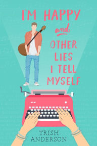 Title: I'm Happy and Other Lies I Tell Myself, Author: Trish Anderson