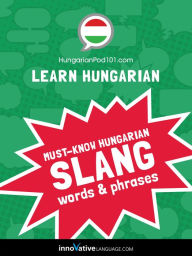 Title: Learn Hungarian: Must-Know Hungarian Slang Words & Phrases, Author: HungarianPod101.com