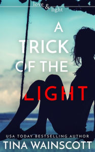 Title: A Trick of the Light, Author: Tina Wainscott