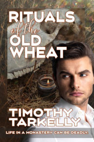 Title: Rituals of the Old Wheat, Author: Timothy Tarkelly