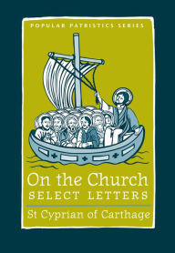Title: On the Church - Select Letters, Author: St. Cyprian of Carthage