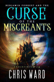 Title: Benjamin Forrest and the Curse of the Miscreants, Author: Chris Ward