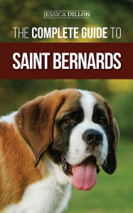 Title: The Complete Guide to Saint Bernards, Author: Jessica Dillon