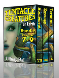 Title: Tentacle Creatures on Earth: Bundle 3 - Chapters 7-9, Author: Tiffany Bell