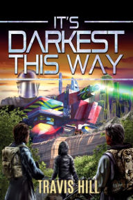Title: It's Darkest This Way, Author: Travis Hill