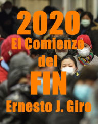 Title: 2020 El Comienzo del FIN, Author: Ernesto Giro