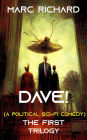DAVE! (a political sci-fi comedy): The First Trilogy
