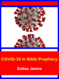 Title: COVID-19 in Bible Prophecy, Author: Dallas James