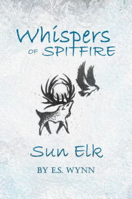 Title: Whispers of Spitfire: Sun Elk, Author: E. S. Wynn