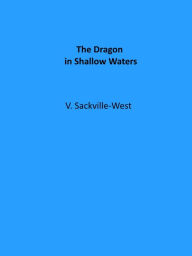 Title: The Dragon in Shallow Waters, Author: V. Sackville-West