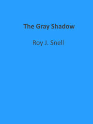 Title: The Gray Shadow, Author: Roy J. Snell