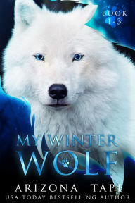 Title: My Winter Wolf: Books 1-3, Author: Arizona Tape