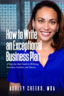 How to Write an Exceptional Business Plan: A Step-by-Step Guide to Winning Investors, Lenders, and Success