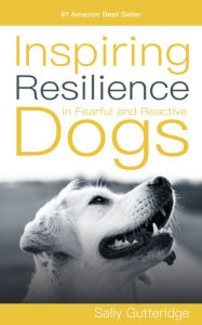 Title: Inspiring Resilience In Fearful & Reactive Dogs, Author: Dayle Smith