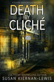 Title: Death by Cliché: Book 2 of The Claire Baskerville Mysteries, Author: Susan Kiernan-Lewis