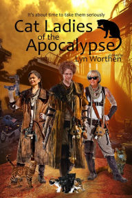 Title: Cat Ladies Of The Apocalypse, Author: Lyn Worthen