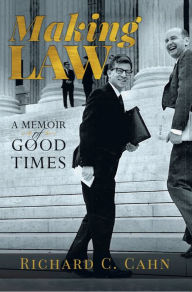 Title: Making Law: A Memoir of Good Times, Author: Richard C. Cahn