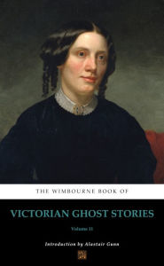 Title: The Wimbourne Book of Victorian Ghost Stories: Volume 11, Author: Alastair Gunn