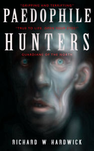 Title: Paedophile Hunters, Author: Richard W. Hardwick