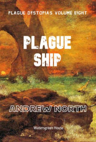 Title: Plague Dystopias Volume Eight: Plague Ship, Author: Andrew North