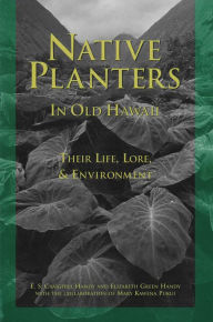 Title: Native Planters in Old Hawaii, Author: E. S. Craighill Handy