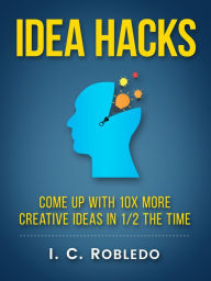 Title: Idea Hacks, Author: I. C. Robledo