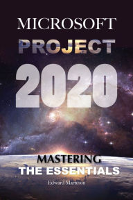Title: Microsoft Project 2020: Mastering the Essentials, Author: Edward Marteson