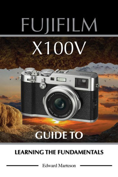 Fujifilm X100V: Guide to Learning the Fundamentals