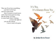 Title: It's You, It's Always Been You, Author: Jordan Byrnehouser