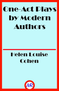 Title: One-Act Plays by Modern Authors (Illustrated), Author: Helen Louise Cohen