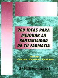 Title: 200 IDEAS PARA MEJORAR LA RENTABILIDAD DE TU FARMACIA, Author: Carlos Herrero