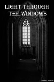 Title: Light Through the Windows, Author: Cassandra Morphy