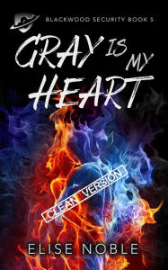 Title: Gray is My Heart - Clean Version, Author: Elise Noble