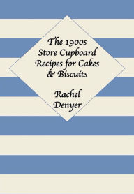 Title: 1900s Store Cupboard Recipes for Cakes & Biscuits, Author: Rachel Denyer
