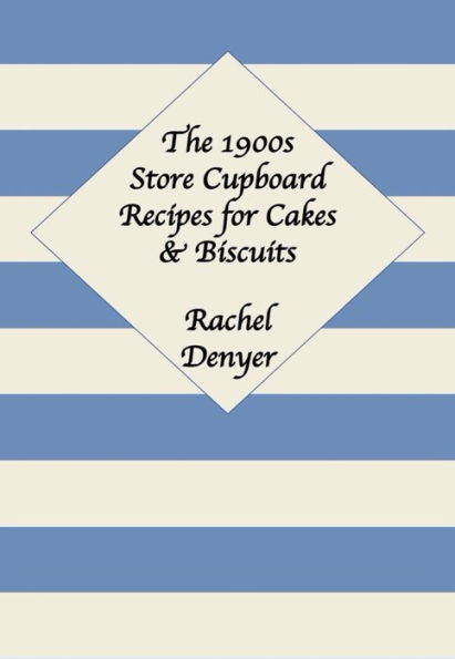 1900s Store Cupboard Recipes for Cakes & Biscuits