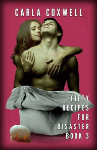 Title: Fifty Recipes For Disaster - Book 3, Author: Carla Coxwell