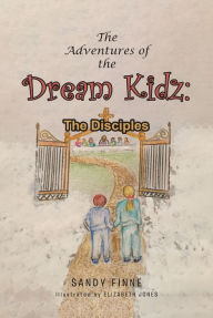 Title: The Adventures of the Dream Kidz: The Disciples, Author: Sandy Finne