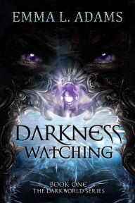 Title: Darkness Watching: (Darkworld #1), Author: Emma L. Adams