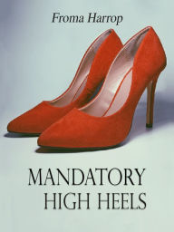 Title: Mandatory High Heels, Author: Froma Harrop