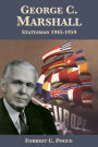 George C. Marshall: Statesman, 1945-1959