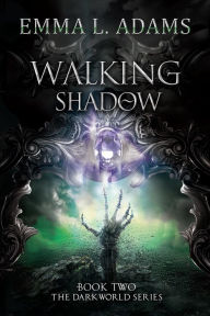 Title: Walking Shadow: (Darkworld #2), Author: Emma L. Adams