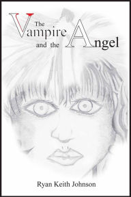 Title: The Vampire and the Angel, Author: Ryan Keith Johnson