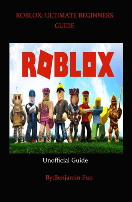 Roblox Game The Ultimate Beginners Guide By Benjamin Fun Nook Book Ebook Barnes Noble - roblox how to make block have gravity